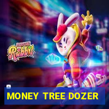 MONEY TREE DOZER